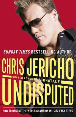 Undisputed: How to Become World Champion in 1,372 Easy Steps - Chris Jericho - Books - Orion Publishing Co - 9781409103547 - October 6, 2011