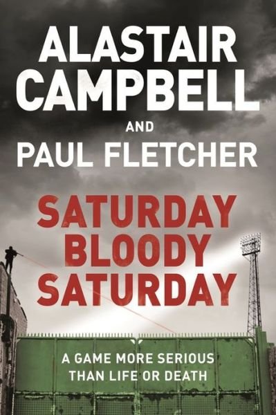 Cover for Alastair Campbell · Saturday Bloody Saturday (Paperback Bog) (2018)