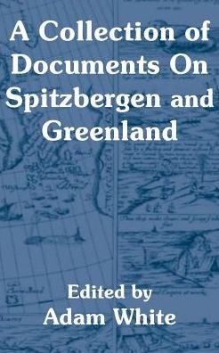 Cover for Adam White · A Collection of Documents On Spitzbergen and Greenland (Pocketbok) (2003)
