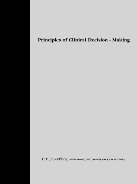 Cover for H.f. Jeejeebhoy Mbbs (Lond.) Phd (Mcgill) Frcs Frcpc (Path.) · Principles of Clinical Decision-making (Paperback Book) (2006)