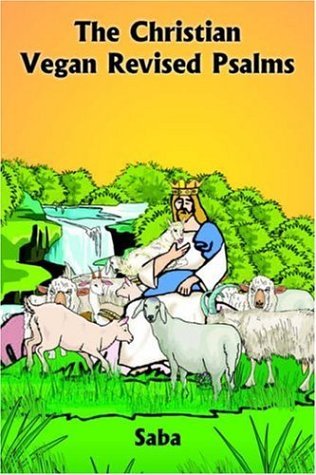 The Christian Vegan Revised Psalms - Saba - Bücher - AuthorHouse - 9781418493547 - 28. März 2005