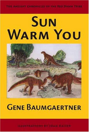 Cover for Gene Baumgaertner · Sun Warm You: the Ancient Chronicles of the Red Dawn Tribe (Pocketbok) (2007)