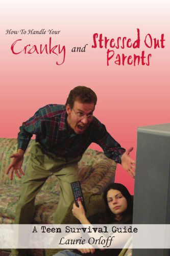 Cover for Laurie Orloff · How to Handle Your Cranky and Stressed out Parents: a Teen Survival Guide (Paperback Book) (2006)