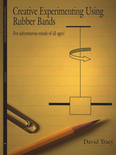 Creative Experimenting Using Rubber Bands: for Adventurous Minds of All Ages! - David Tracy - Books - AuthorHouse - 9781425927547 - June 29, 2006