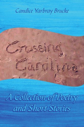 Cover for Candice Yarbray Brucke · Crossing Carolina: a Collection of Poetry and Short Stories (Paperback Bog) (2006)