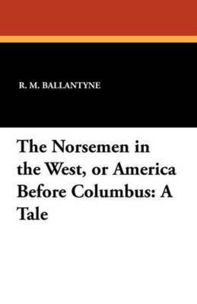 Cover for R. M. Ballantyne · The Norsemen in the West, or America Before Columbus: a Tale (Paperback Book) (2012)