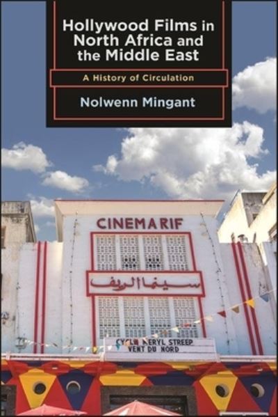 Cover for Nolwenn Mingant · Hollywood Films in North Africa and the Middle East: A History of Circulation - SUNY series, Horizons of Cinema (Paperback Book) (2022)