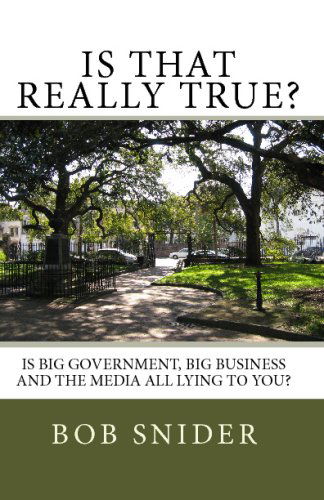 Cover for Bob Snider · Is That Really True?: is Big Government, Big Business and the Media All Lying to You? (Pocketbok) (2009)