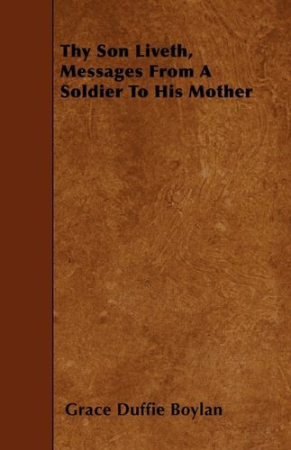 Cover for Grace Duffie Boylan · Thy Son Liveth, Messages from a Soldier to His Mother (Paperback Book) (2009)