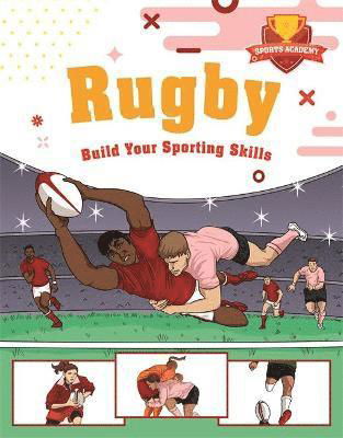 Sports Academy: Rugby - Clive Gifford - Books - Hachette Children's Group - 9781445178547 - February 24, 2022