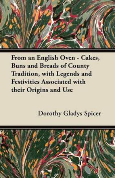 Cover for Dorothy Gladys Spicer · From an English Oven - Cakes, Buns and Breads of County Tradition, with Legends and Festivities Associated with Their Origins and Use (Pocketbok) (2012)