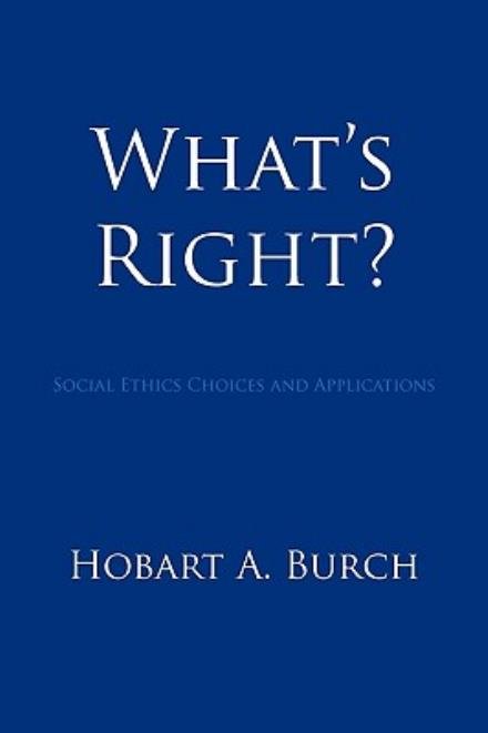 Cover for Hobart A. Burch · What's Right?: Social Ethics Choices and Applications (Pocketbok) (2009)