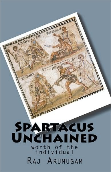 Cover for Raj Arumugam · Spartacus Unchained: Worth of the Individual (Pocketbok) (2010)
