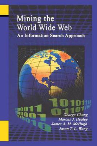Mining the World Wide Web: an Information Search Approach - the Information Retrieval Series - George Chang - Books - Springer-Verlag New York Inc. - 9781461356547 - October 29, 2012