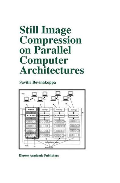 Cover for Savitri Bevinakoppa · Still Image Compression on Parallel Computer Architectures - The Springer International Series in Engineering and Computer Science (Paperback Book) [Softcover reprint of the original 1st ed. 1999 edition] (2012)