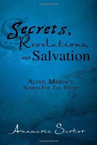 Cover for Annmarie Sartor · Secrets, Revelations, and Salvation: Alexis Marsh's Search for the Truth (Paperback Book)