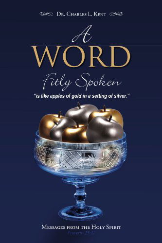 Cover for Charles L Kent · A Word Fitly Spoken: Messages from the Holy Spirit (Paperback Bog) (2011)