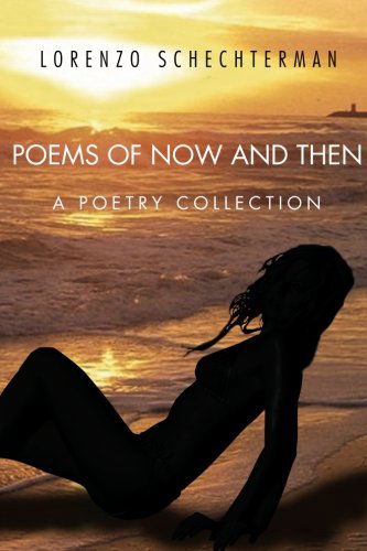 Poems of Now and Then: a Poetry Collection - Lorenzo Schechterman - Books - Xlibris, Corp. - 9781469136547 - February 3, 2012