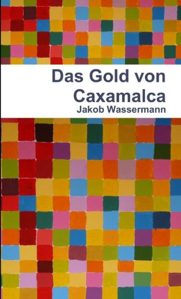 Cover for Jakob Wassermann · Gold Von Caxamalca (Book) (2012)