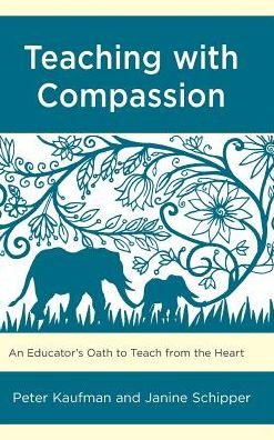 Cover for Kaufman, Peter, SUNY New Paltz · Teaching with Compassion: An Educator’s Oath to Teach from the Heart (Hardcover Book) (2018)