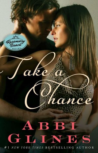 Take a Chance: A Rosemary Beach Novel - The Rosemary Beach Series - Abbi Glines - Bøker - Atria Books - 9781476756547 - 25. februar 2014