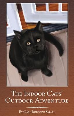 Cover for Carl Rudolph Small · The Indoor Cats' Outdoor Adventure (Paperback Book) (2015)