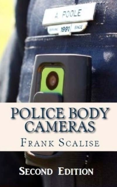 Cover for Frank S. Scalise · Police Body Cameras: What are the obstacles to implementing their use, and what is their potential impact? (Book) (2013)