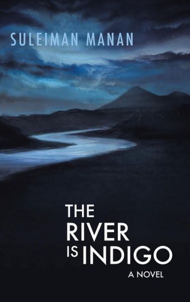 The River is Indigo - Suleiman Manan - Books - Partridge Singapore - 9781482865547 - May 31, 2016