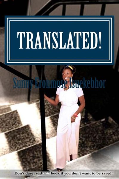 Cover for Sunny Eronmose Isuekebhor · Translated!: Don't Dare Read This Book if You Don't Want to Be Saved! (Paperback Book) (2013)