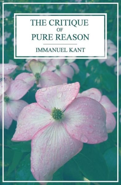 The Critique of Pure Reason - Immanuel Kant - Libros - Createspace - 9781490532547 - 26 de junio de 2013
