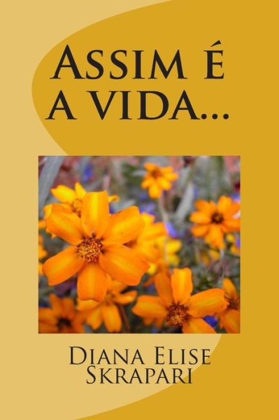 Assim E a Vida... - Diana Elise Skrapari - Bøger - Createspace - 9781490996547 - 15. juli 2013