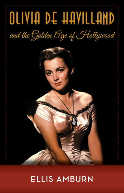 Cover for Ellis Amburn · Olivia De Havilland and the Golden Age of (Book) (2020)