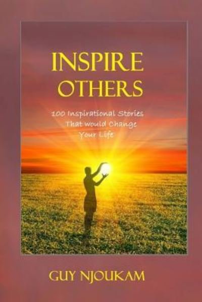 Cover for Guy B Njoukam · Inspire Others: 100 Inspirational Stories That Would Change Your Life (Pocketbok) (2014)