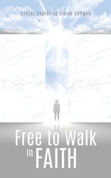 Cover for Denise Christine Simon Gorman · Free to Walk in Faith (Paperback Book) (2016)