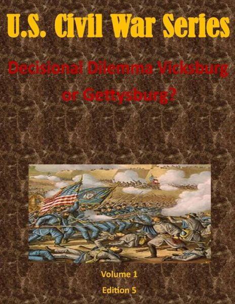 Decisional Dilemma Vicksburg or Gettysburg? - Air Command and Staff College - Książki - Createspace - 9781499711547 - 29 maja 2014