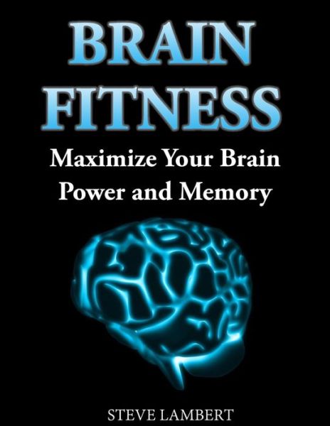 Cover for Steve Lambert · Brain Fitness: Maximize Your Brain Power and Memory (Paperback Book) (2014)