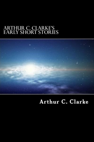 Cover for Arthur C Clarke · Arthur C. Clarke's Early Short Stories (Paperback Bog) (2014)