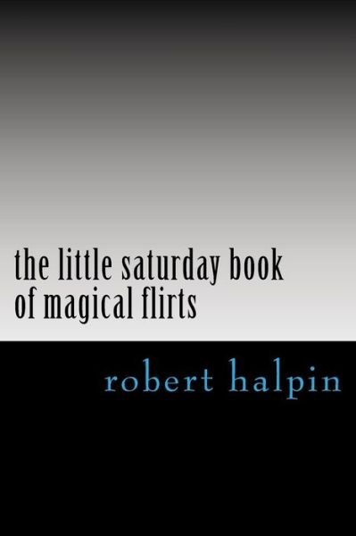 Cover for Mr Robert Anthony Halpin · The Little Saturday Book of Magical Flirts (Pocketbok) (2014)