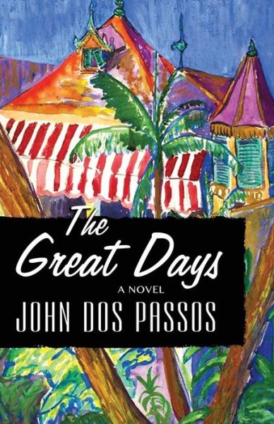 Cover for John Dos Passos · The Great Days: A Novel (Paperback Book) (2015)