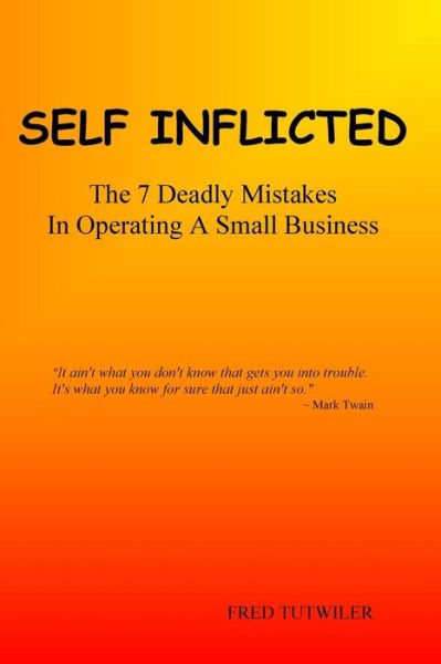 Cover for Mermaid Green Publishing · Self Inflicted: the 7 Deadly Mistakes in Operating a Small Business (Paperback Book) (2015)