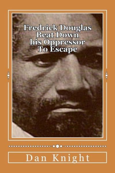 Cover for Free Dan Edward Knight Sr · Fredrick Douglas Beat Down His Oppressor to Escape: Spent His Life Helping His Brothers and Sisters (Pocketbok) (2015)