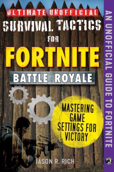 Cover for Jason R. Rich · Ultimate Unofficial Survival Tactics for Fortniters: Mastering Game Settings for Victory - Ultimate Unofficial Survival Tactics for Fortniters (Hardcover Book) (2019)