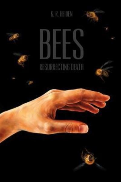 Cover for K R Heiden · Bees: Resurrecting Death (Paperback Bog) (2015)