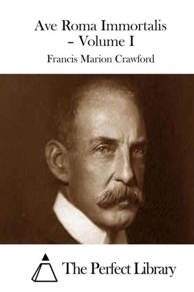 Cover for Francis Marion Crawford · Ave Roma Immortalis - Volume I (Paperback Book) (2015)