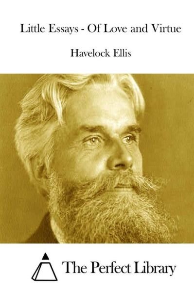Little Essays - of Love and Virtue - Havelock Ellis - Książki - Createspace - 9781511916547 - 26 kwietnia 2015