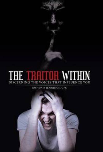 Cover for Cpc Joshua B Jennings · The Traitor Within: Discerning the Voices That Influence You (Hardcover bog) (2015)