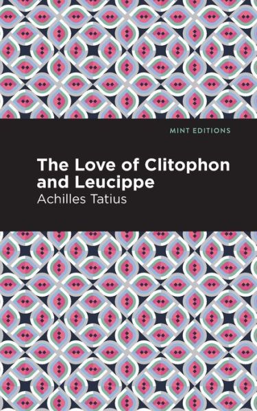 Cover for Achiles Tatius · The Love of Clitophon and Leucippe - Mint Editions (Paperback Book) (2021)