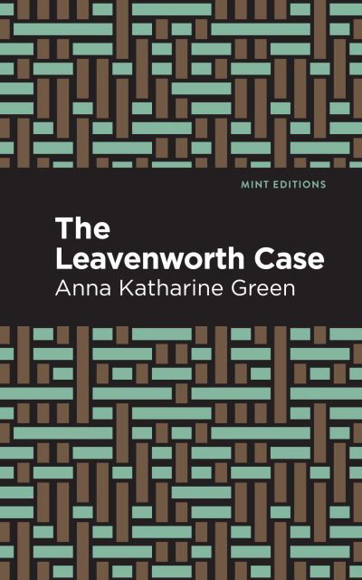 The Leavenworth Case - Mint Editions - Anna Katharine Green - Books - Graphic Arts Books - 9781513280547 - June 24, 2021