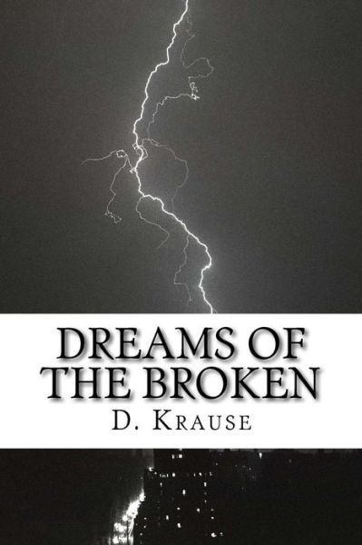 Cover for D a Krause · Dreams of the Broken: a Small Book of Poetry Vol.1 (Paperback Book) (2015)