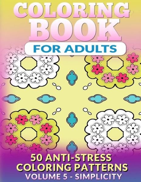 Cover for Fat Robin Books · Coloring Book for Adults - Vol 5 Simplicity: 50 Anti-stress Coloring Patterns (Paperback Book) (2015)